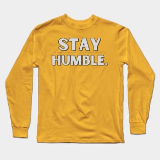 Stay Humble Long Sleeve T-Shirt